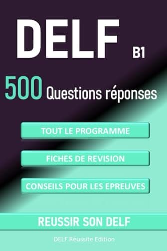 DELF B1 500 questions réponses: tout le programme, fiches de révision, conseils pour les épreuves