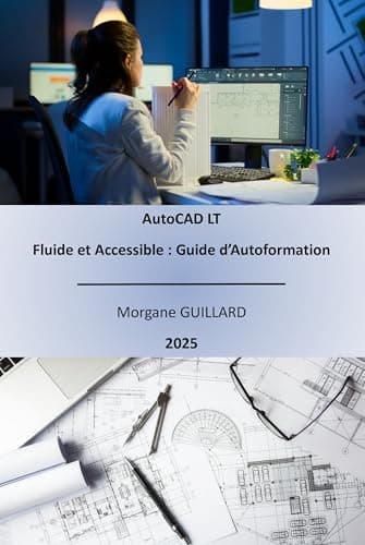 AutoCAD LT Fluide et Accessible : Guide d'Autoformation (Guide AutoCAD t. 1)