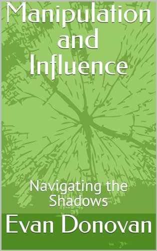 Manipulation and Influence: Navigating the Shadows (English Edition)