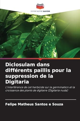 Diclosulam dans différents paillis pour la suppression de la Digitaria: L'interférence de cet herbicide sur la germination et la croissance des plants de digitaire (Digitaria nuda)