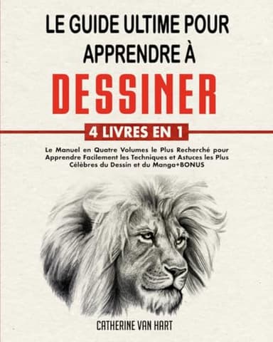LE GUIDE ULTIME POUR APPRENDRE À DESSINER:4 LIVRES EN 1: Le Manuel en Quatre Volumes le Plus Recherché pour Apprendre Facilement les Techniques et Astuces les Plus Célèbres du Dessin et du Manga+BONUS