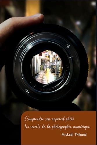 Comprendre son appareil photo numérique: Les secrets de la photographie numérique