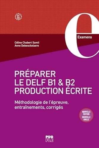 Préparer le DELF B1 et B2 • Production écrite: Méthodologie de l'épreuve, entraînements, corrigés