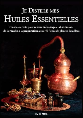 Je distille mes Huiles Essentielles : Tous les secrets pour réussir enfleurage et distillation, de la récolte à la conservation, avec 40 fiches de plantes détaillées (préparation, rendement...)