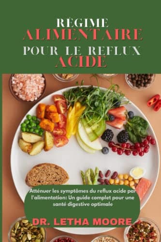 Régime alimentaire pour le reflux acide: Atténuer les symptômes du reflux acide par l'alimentation : Un guide complet pour une santé digestive optimale