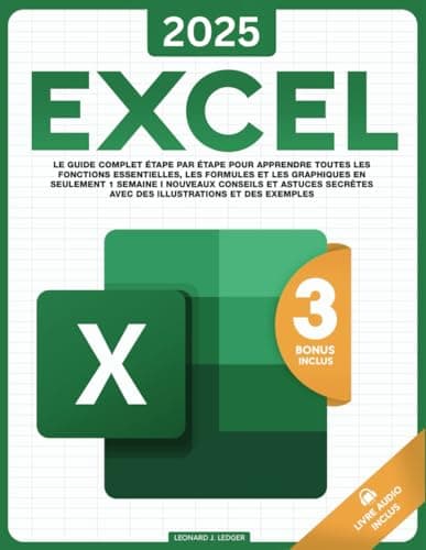 Excel en toute Simplicité: Le Guide Complet Étape par Étape pour Apprendre Toutes les Fonctions Essentielles, les Formules et les Graphiques en Seulement 1 Semaine