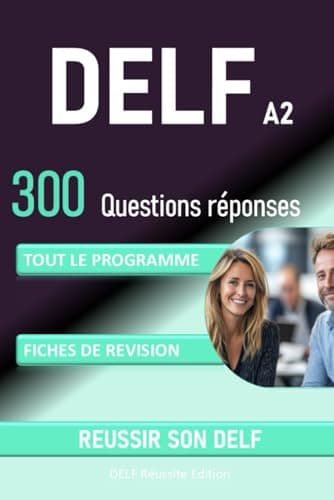 DELF A2, 300 questions réponses: Tout le programme, fiches de révision, tout pour réussir le DELF