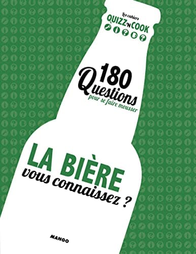 LA BIERE, VOUS CONNAISSEZ ? 200 QUESTIONS POUR FAIRE MONTER LA PRESSION: 180 questions pour se faire mousser