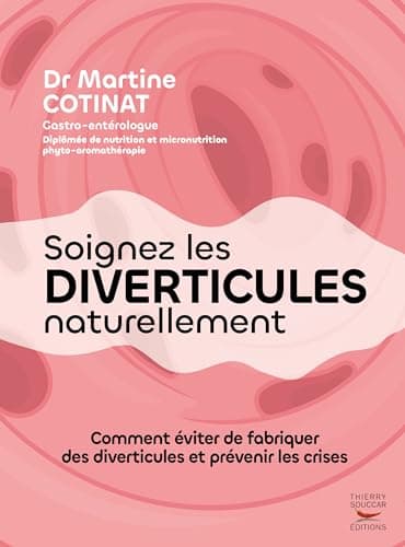 Soignez les diverticules naturellement: Comment éviter de fabriquer des diverticules et prévenir les crises