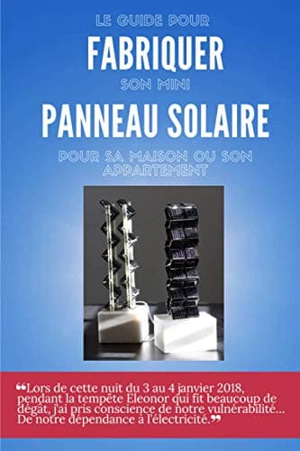 Le guide pour fabriquer son mini panneau solaire pour sa maison ou son appartement: fabrication un panneau solaire artisanal fait maison | construire ... jardin, mobil home site isolé | idée cadeau