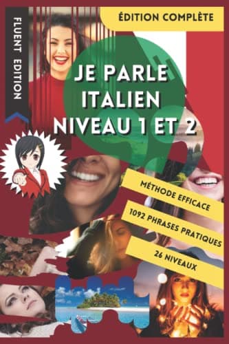 JE PARLE ITALIEN NIVEAU 1 ET 2: LIVRE POUR APPRENDRE L'ITALIEN POUR DÉBUTANT. DÉBUTER L'ITALIEN. LE VOCABULAIRE BILINGUE POUR MIEUX LIRE, PARLER ET ... DE PHRASES ENFANT ET ADULTE NIVEAU A1 ET A2.