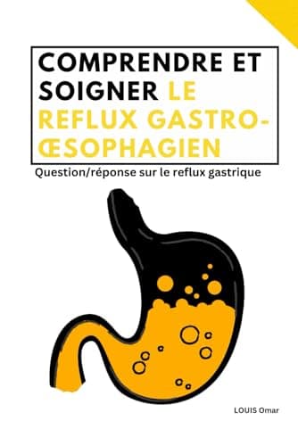 Comprendre et soigner le reflux gastro-œsophagien: question / réponse sur le reflux gastrique, traitement contre le reflux et 20 recettes de cuisine naturelle pour apaiser et traiter le reflux acide