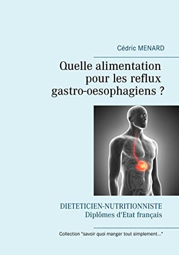 Quelle alimentation pour les reflux gastro-oesophagiens ? (Savoir quoi manger, tout simplement...)