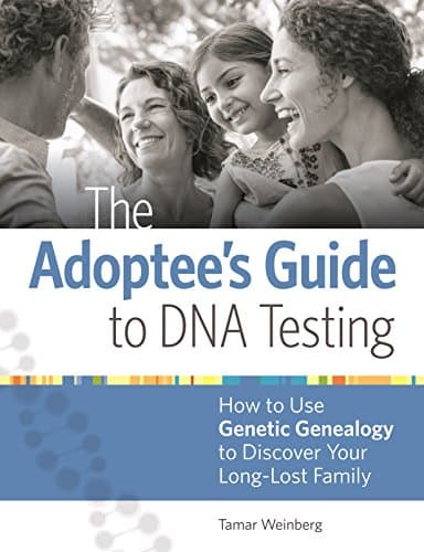 The Adoptee's Guide to DNA Testing: How to Use Genetic Genealogy to Discover Your Long-Lost Family (English Edition)