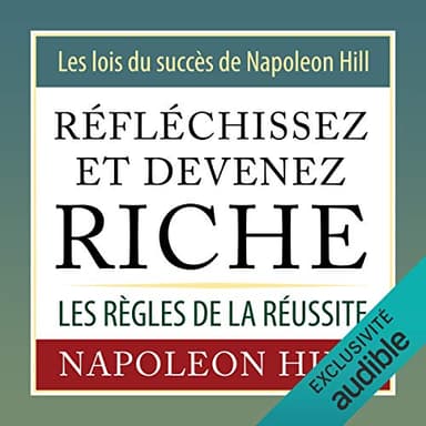 Réfléchissez et devenez riche. Les lois du succès de Napoleon Hill: Les règles de la réussite