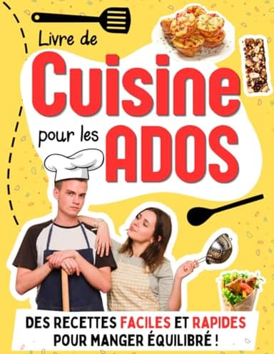 Livre de cuisine pour les Ados: Des recettes faciles et rapides pour aider les adolescents et étudiants à devenir autonomes en cuisine