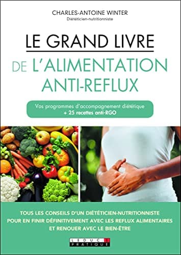 Le grand livre de l'alimentation anti-reflux: Vos programmes d'accompagnement diététique + 25 recettes anti-RGO
