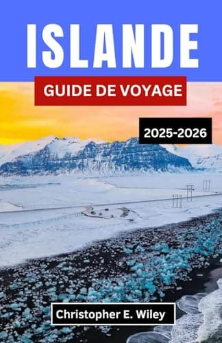 ISLANDE GUIDE DE VOYAGE 2025-2026: « Un voyage à travers la beauté brute de la nature, les mythes intemporels et l'aventure nordique »