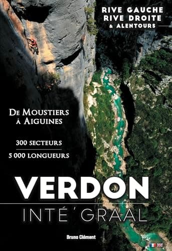 Verdon Intégraal, Guide d'Escalade de Moustiers à Aiguines, 300 Secteurs, 5000 Longueurs
