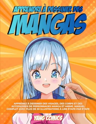 Apprendre à Dessiner Des Mangas: Apprenez à Dessiner des Visages, des Corps et des Accessoires de Personnages Manga et Anime. Manuel Complet avec plus de 30 Illustrations à Reproduire étape par étape