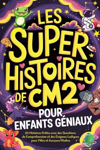 Les Super Histoires de CM2 pour Enfants Géniaux: 20 Histoires Drôles avec des Questions de Compréhension et des Énigmes Ludiques pour Filles et Garçons Malins de 10 à 12 Ans