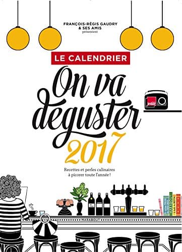 Le calendrier On va déguster: Recettes et perles culinaires à picorer toute l'année !