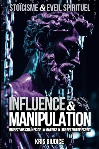 Influence & Manipulation: Stoïcisme & Éveil Spirituel - Brisez vos chaînes de la Matrice & Libérez votre Esprit