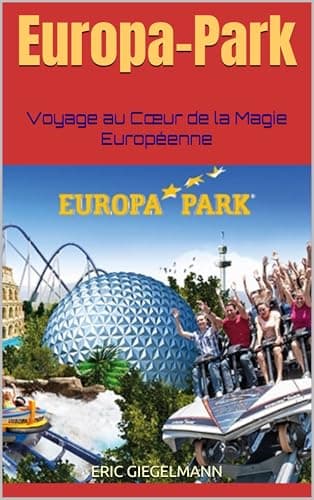 Europa-Park: Voyage au Cœur de la Magie Européenne