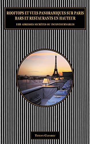 Rooftops et vues panoramiques sur Paris. Bars et restaurants en hauteur.: "110 adresses secrètes ou incontournables (2e édition)"