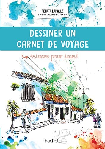 Dessiner un carnet de voyage: Astuces pour tous !