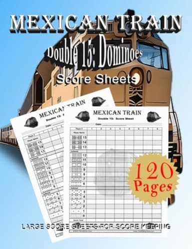 Mexican Train: Double 15 Dominoes Score Sheets: Cool Book, Dominoes Score Sheets Game Book, 8.5" x 11”, 120 Pages, Great Fun for all Ages.