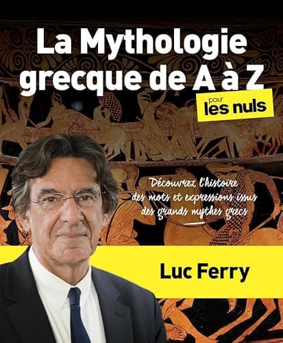 La Mythologie grecque de A à Z pour les Nuls: Découvrez l'histoire des mots et expressions issus des mythes grecs